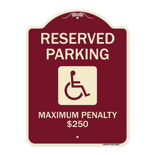 Reserved Parking Maximum Penalty $250 With HandicappedAluminum Sign, 18" L, 24" H, BU-1824-23065